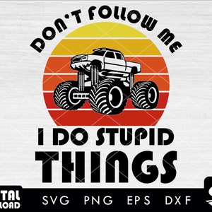 Don&#39;t follow me i do stupid things Monster truck svg, monster truck svg, truck svg, off road truck svg, SVG files for cricut