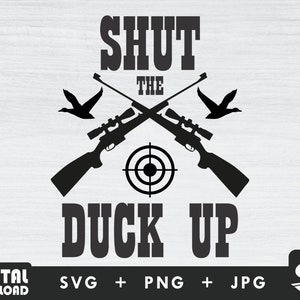 Shut the duck up svg, duck hunting svg, duck hunter svg, duck svg, silhouette png