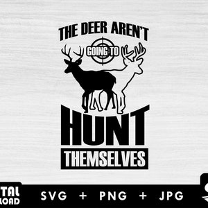 Hunt themselves svg, deer hunting svg, hunting svg, deer svg, silhouette, png for lovers