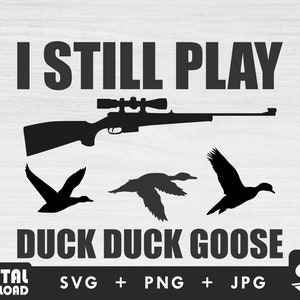 I still play duck duck goose svg, duck hunting svg, duck hunter svg, duck svg, silhouette png