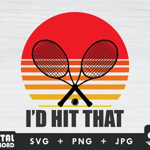 I&#39;d hit that svg, tennis ball svg, tennis mom svg, tennis svg, for tennis lovers