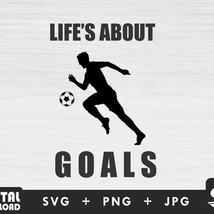 Life&#39;s about soccer goals svg, sports Svg, Soccer png, silhouette, cut file, for Soccer lover