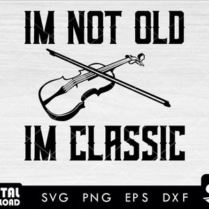 I'm not old im classic violin svg, violin svg, violin png, music svg, violin clipart, instrument svg, for violin lovers