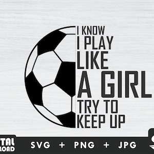 Play like a girl soccer svg, sports Svg, Soccer png, silhouette, cut file, for Soccer lover