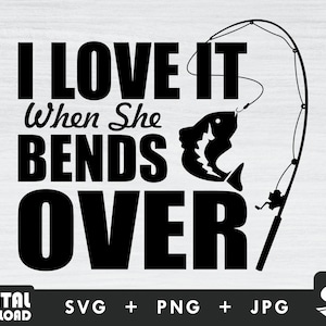 I love it when she bends over svg, fisherman svg, fishing shirt svg, fishing silhouette, for fisherman lovers
