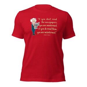 Mark Twain Quote / If you don't read the newspaper you are uninformed / Fake News / Reading Newspaper / Sarcasm Shirt / Gift For Her