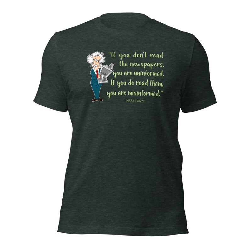Mark Twain Quote / If you don't read the newspaper you are uninformed / Fake News / Reading Newspaper / Sarcasm Shirt / Gift For Her