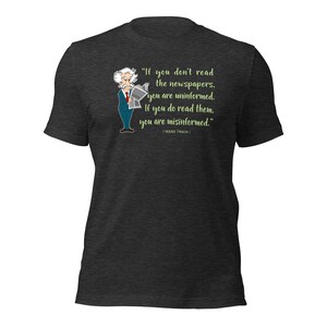 Mark Twain Quote / If you don't read the newspaper you are uninformed / Fake News / Reading Newspaper / Sarcasm Shirt / Gift For Her