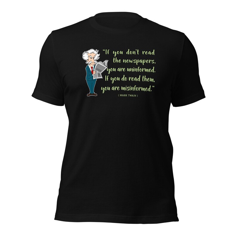 Mark Twain Quote / If you don't read the newspaper you are uninformed / Fake News / Reading Newspaper / Sarcasm Shirt / Gift For Her