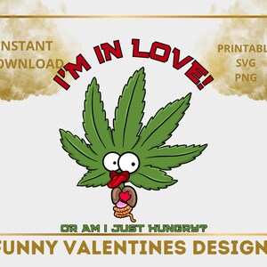 I&#39;m in love Valentines Day 2023 Printable SVG PNG PDF stoner valentine stoned cute gift for him her boyfriend girlfriend classmate perfect