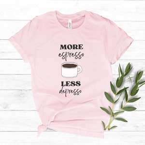 More Espresso Less Depresso Funny Coffee Shirt image 7