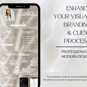 May include: A mobile phone screen displaying a template for a lash business. The template features a beige background with a silky texture, and includes sections for hours, booking policies, and connect. The text "Enhance Your Visual Branding & Client Process" is displayed in black text on a white background.