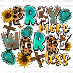 May include: A turquoise, brown, and yellow graphic design with the text "Pray more worry less". The design features a cowhide pattern, leopard print, sunflowers, turquoise stones, and wooden crosses.