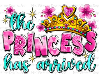 The Princess Has Arrived Png Sublimation Design Download, Baby Girl Png ...