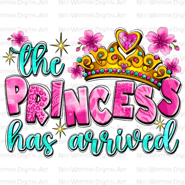 The princess has arrived png sublimation design download, baby girl png, baby princess png, newborn png, sublimate designs download