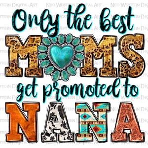 Only the best moms get promoted to nana png sublimation design download, western nana png, Mother&#39;s Day png, sublimate designs download