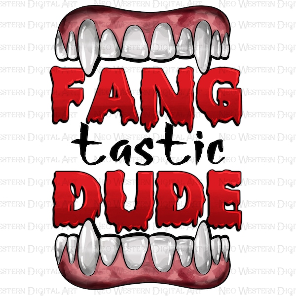 Fang tastic dude Halloween png sublimation design download, Happy Halloween png, vampire fang png, trick or treat png, sublimate download