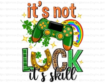 It's not luck it's skill png sublimation design download, St. Patricks Day png, St. Patrick gamer png, sublimate designs download
