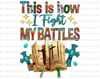 This is how i fight my battles png sublimation design download, Christian png, Cross png, Faith png,Religious png,sublimate designs download