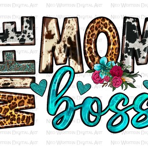 May include: A turquoise and white graphic design with the text "MOM BOSS" in a cowhide, leopard, and turquoise pattern. The design includes a floral arrangement with red, pink, and blue flowers.