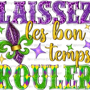 May include: A purple, green, and gold graphic with glitter accents. The text reads "Laissez les bon temps rouler".