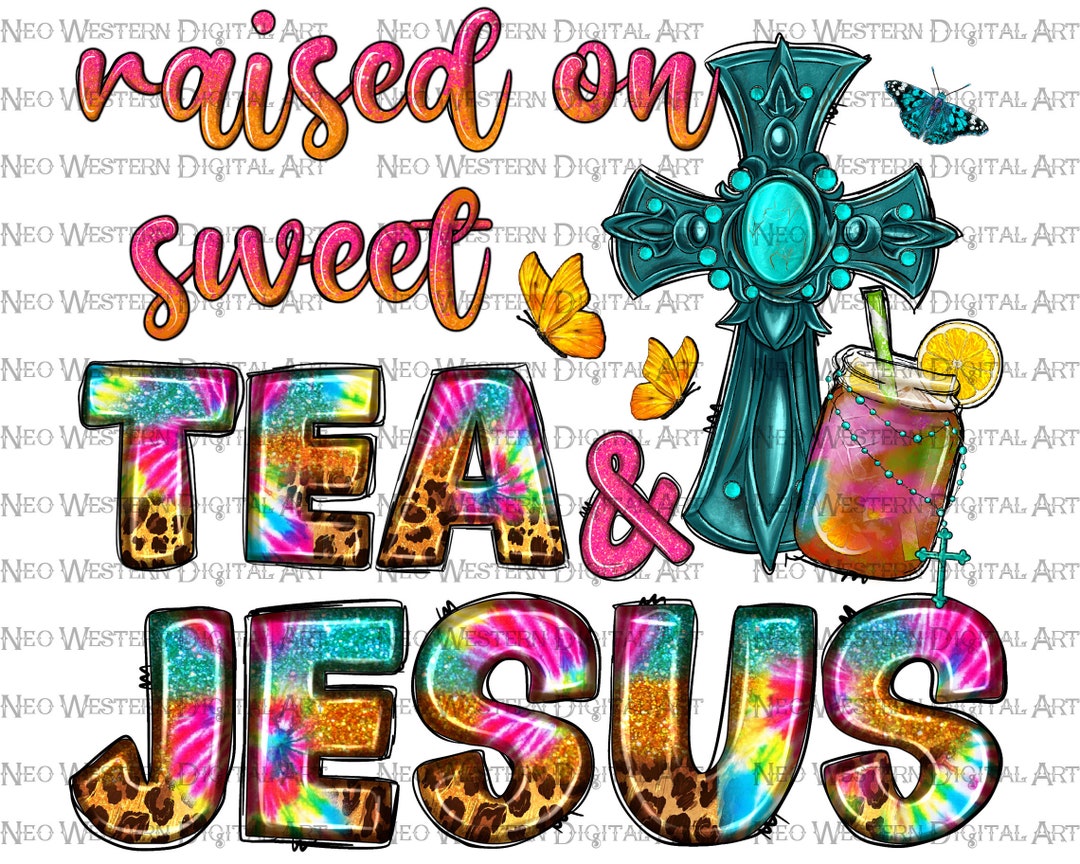 Raised on Sweet Tea Jesus Png Sublimation Design Download, Jesus Png