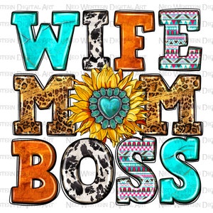 May include: A colourful graphic design with the words "Wife Mom Boss" in a variety of patterns and textures. The letters are decorated with animal prints, turquoise accents, and a sunflower with a turquoise heart.
