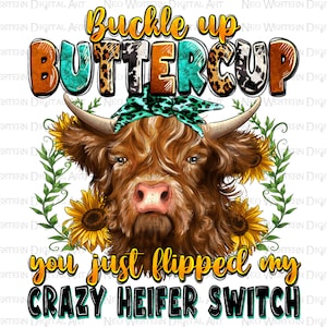 Buckle up buttercup you just flipped my crazy heifer switch png, heifer cow png, hand drawn cow png, western cow png, sublimate download