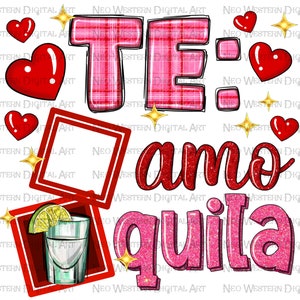 May include: A pink and red graphic with the text "Te amo tequila" in a glittery font. There are hearts and a shot glass with a lime wedge in the graphic.
