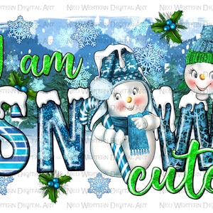 I&#39;m snow cute sublimation design download, i&#39;m snow cute png, hello winter png, winter vibes png, snowmen png, sublimate design download