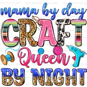 Mama by day craft queen by night png sublimate designs download, craft life png, craft love png, crafting png, sublimate design download