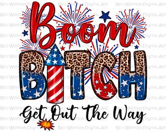 Boom bitch get out the way png sublimation design download, 4th of July png, Independence Day png, USA fireworks png, sublimate download