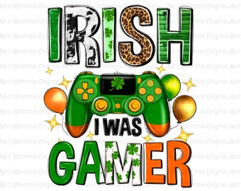 Irish i was Gamer png sublimation design download, St. Patricks Day png, St. Patrick gamer png, sublimate designs download