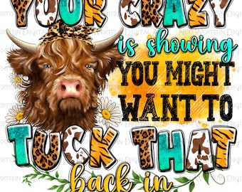 Your crazy is showing you might want to tuck that back in png, heifer cow png, hand drawn cow png, western cow png, sublimate download