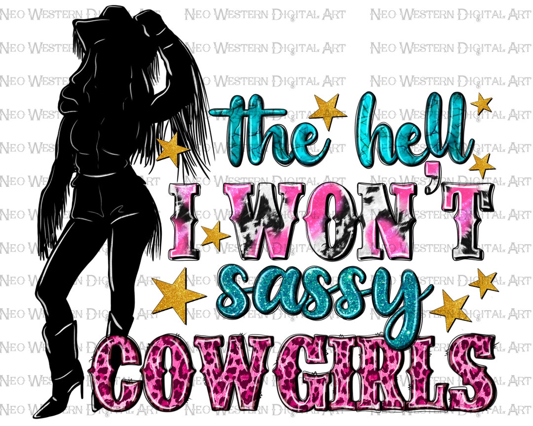 The Hell I Won't Sassy Cowgirls Png Sublimation Design Download