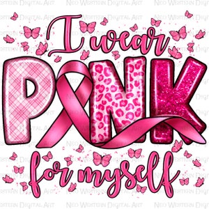 I wear pink for my myself png sublimation design download, Breast Cancer png,pink ribbon png,Cancer Awarennes png,sublimate designs download