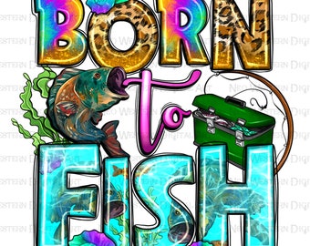 Born to fish png sublimation design download, fishing png, fishing life png, lake png, hand drawn fish png, sublimate designs download