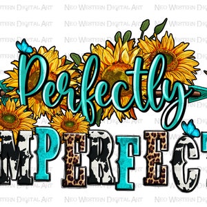 Perfectly imperfect png sublimate designs download, western perfectly imperfect png, sunflowers perfectly png, sublimate designs download