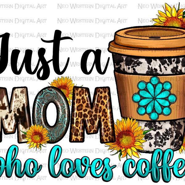 Just a Mom who loves coffee png sublimation design download, Mother's Day png, mom png design, coffee love png, sublimate designs download