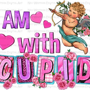 I am with Cupid png sublimation design download, Valentine&#39;s Day png, Cupid png, western Valentine&#39;s png, sublimate designs download
