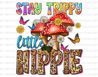 Stay trippy little hippie png sublimation design download, mushrooms png, western hippie png, summer vibes png, sublimate designs download