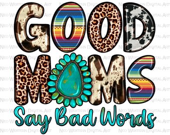 Good moms say bad words png sublimation design download, Mother's Day png, western Mom png, Mom life png, sublimate designs download