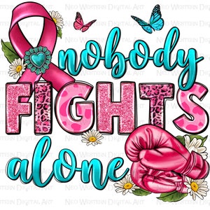 Nobody fights alone png sublimation design download, Breast Cancer png, Cancer Awareness png, Cancer ribbon png, sublimate designs download