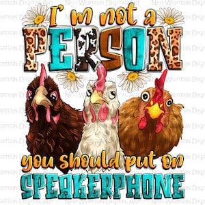 I&#39;m not a person you should put on speakerphone png, hand drawn chicken png, funny chicken png, farm animals png, sublimate designs download