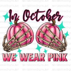 In October we wear pink png sublimation design download,fight Cancer png,Cancer Awareness png, skeleton hands png,sublimate designs download
