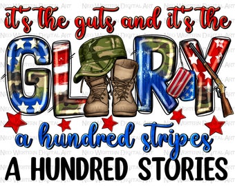 It's the guts and it's the glory a hundred stripes a hundred stories png, 4th of July png, Independence Day png, sublimate designs download