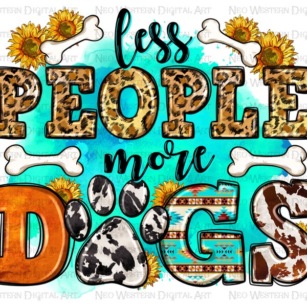 Less people more dogs png sublimation design download, dog love png, western dog png, dog paw png, sublimation designs download