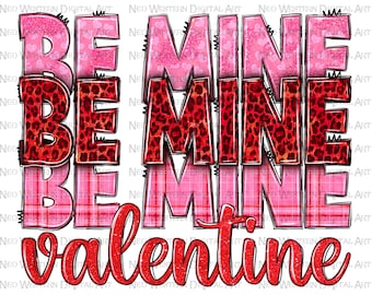 Be mine be mine be mine Valentine png sublimation design download,Valentine's Day png,western Valentine's Day png,sublimate designs download