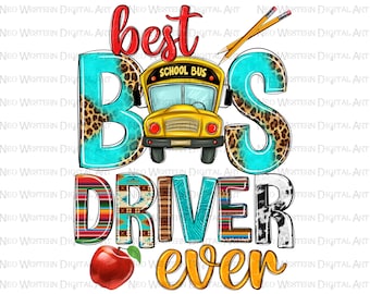 Best bus driver ever png sublimation design, back to School png, school bus png, best bus driver png, sublimate designs download