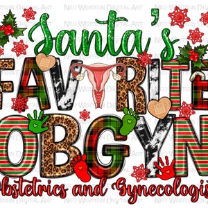 May include: A Christmas-themed design featuring the words "Santa's Favorite OBGYN" in a red and green plaid pattern. The words "Obstetrics and Gynecologist" are written below in black text.